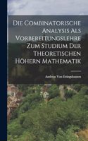 Combinatorische Analysis Als Vorbereitungslehre Zum Studium Der Theoretischen Höhern Mathematik
