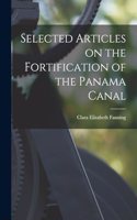 Selected Articles on the Fortification of the Panama Canal