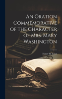 Oration Commemorative of the Character of Mrs. Mary Washington