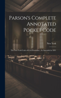 Parson's Complete Annotated Pocket Code: The New York Code of Civil Procedure...As Amended in 1891