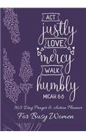 Act Justly Love Mercy Walk Humbly Micah 6: 8: 365 Day Prayer and Action Planner For Busy Christian Women . Female Entrepreneurs and Working Moms Need This Simple Undated Diary For Success