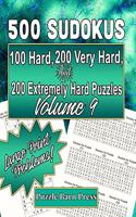 500 Sudokus: 100 Hard, 200 Very Hard, and 200 Extremely Hard Puzzles with Large Print Problems, Volume 9