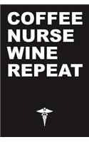 Coffee, Nurse, Wine, Repeat Notebook