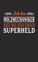 Ich bin Holzmechaniker aber sag doch einfach Superheld: Notizbuch A5 dotgrid gepunktet 120 Seiten, Notizheft / Tagebuch / Reise Journal, perfektes Geschenk für jeden Holzmechaniker
