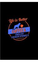 Life Is Better With Coffee & English Cocker Spaniels