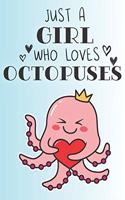 Just A Girl Who Loves Octopuses: Cute Octopus Lovers Journal / Notebook / Diary / Birthday Gift (6x9 - 110 Blank Lined Pages)