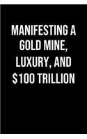 Manifesting A Gold Mine Luxury And 100 Trillion: A soft cover blank lined journal to jot down ideas, memories, goals, and anything else that comes to mind.