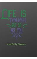 Life Is Tough But So Are You 2020 Daily Planner
