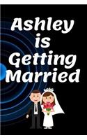 Ashley Is Getting Married