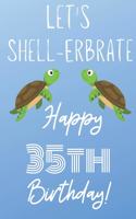 Let's Shell-erbrate Happy 35th Birthday
