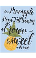 Be a Pineapple Stand Tall Wearing a Crown and be Sweet on the inside