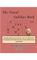 The Travel Sudokus Book #23: How Hard Sudoku Puzzles Can Help You Live a Better Life By Exercising Your Brain With Our 100 Challenging Puzzles (Large Print)
