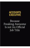 Accounts Executive Because Freaking Awesome Is Not An Official Job Title