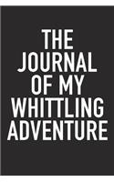 The Journal of My Whittling Adventure: A 6x9 Inch Matte Softcover Diary Notebook with 120 Blank Lined Pages and a Bold Tex Cover Slogan