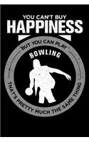 You Can't Buy Happiness But You Can Play Bowling That's Pretty Much the Same Thing