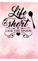life is short lick the spoon