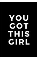 You Got This Girl: Blank Lined Composition Notebook/Journal, 120 Page, Glossy Finish Motivational Quote Cover, 6x9