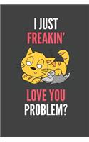 I Just Freakin' Love You: Romantic Valentine Cat Lover Gift Lined Notebook Journal 110 Pages