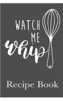Watch Me Whip Recipe Book