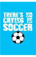 There's No Crying In Soccer: Great journal with a soccer theme.