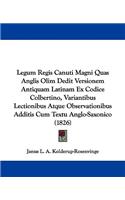 Legum Regis Canuti Magni Quas Anglis Olim Dedit Versionem Antiquam Latinam Ex Codice Colbertino, Variantibus Lectionibus Atque Observationibus Additis