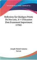 Reflexions Sur Quelques Points de Nos Loix, A L'Occasion Dun Evenement Importment (1782)