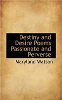 Destiny and Desire Poems Passionate and Perverse
