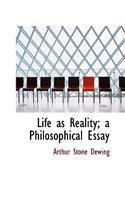 Life as Reality; A Philosophical Essay