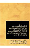 Diary and Correspondence of Samuel Pepys from His Ms. Cypher in the Pepsyian Library, with a Life an