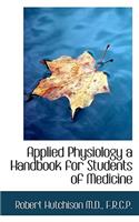 Applied Physiology a Handbook for Students of Medicine: (English)