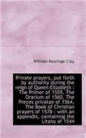 Private Prayers, Put Forth by Authority During the Reign of Queen Elizabeth: The Primer of 1559, Th