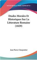 Etudes Morales Et Historiques Sur La Litterature Romaine (1829)