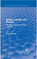 Ayahs, Lascars and Princes: The Story of Indians in Britain 1700-1947(Routledge Revivals)
