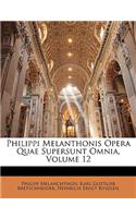 Philippi Melanthonis Opera Quae Supersunt Omnia, Volume 12