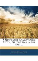 A New Light of Mysticism: Azoth; Or, the Star in the East ...(English)
