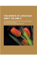 The Works of Jonathan Swift; Containing Additional Letters, Tracts, and Poems, Not Hitherto Published Volume 9: (English)