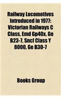 Railway Locomotives Introduced in 1977: Victorian Railways C Class, Emd Gp40x, GE B23-7, Sncf Class y 8000, GE B30-7(English)