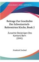 Beitrage Zur Geschichte Der Schweizerisch-Reformirten Kirche, Book 2