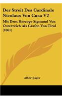 Streit Des Cardinals Nicolaus Von Cusa V2: Mit Dem Herzoge Sigmund Von Osterreich Als Grafen Von Tirol (1861)