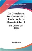 Die Grundlehren Der Cession, Nach Romischen Recht Dargestellt, Part 1