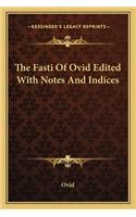 The Fasti Of Ovid Edited With Notes And Indices: (English)