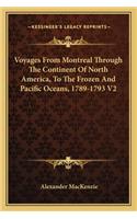 Voyages From Montreal Through The Continent Of North America, To The Frozen And Pacific Oceans, 1789-1793 V2: (English)