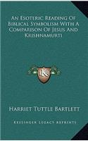 An Esoteric Reading Of Biblical Symbolism With A Comparison Of Jesus And Krishnamurti: (English)