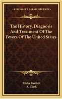 The History, Diagnosis And Treatment Of The Fevers Of The United States