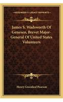 James S. Wadsworth Of Geneseo, Brevet Major-General Of United States Volunteers