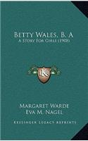 Betty Wales, B. A