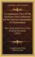A Comparative View Of The Doctrines And Confessions Of The Various Communities Of Christendom