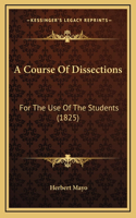 A Course Of Dissections: For The Use Of The Students (1825)
