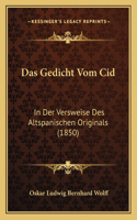Das Gedicht Vom Cid: In Der Versweise Des Altspanischen Originals (1850)(German)