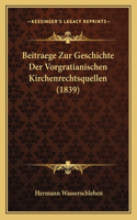 Beitraege Zur Geschichte Der Vorgratianischen Kirchenrechtsquellen (1839)